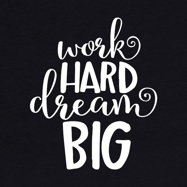 Work Hard Dream Big by ryansrummage